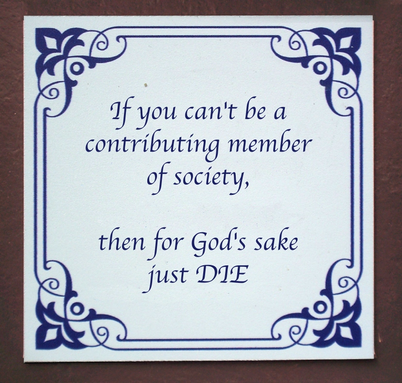 Delft blue tile: "If you can't be a contributing member of society, then for God's sake just DIE"